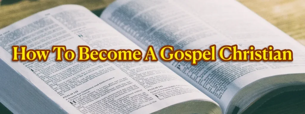 How To Become A Gospel Christian