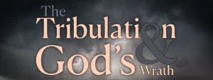 The Tribulation & God's Wrath