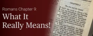 Romans Chpater 9 | What It Really Means!